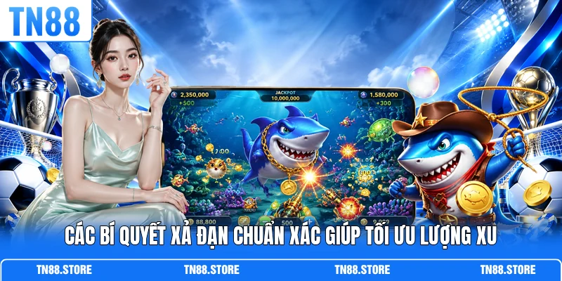 Các bí quyết xả đạn chuẩn xác giúp tối ưu lượng xu