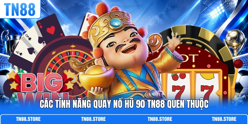 Các tính năng quay nổ hũ 90 TN88 quen thuộc