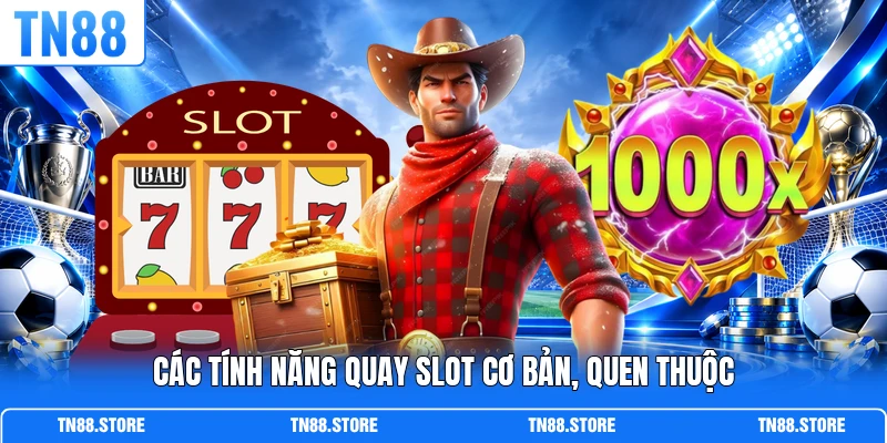 Các tính năng quay slot cơ bản, quen thuộc