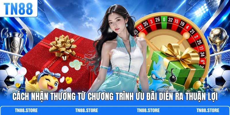 Cách nhận thưởng từ chương trình ưu đãi diễn ra thuận lợi