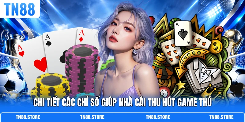 Chi tiết các chỉ số giúp nhà cái thu hút game thủ