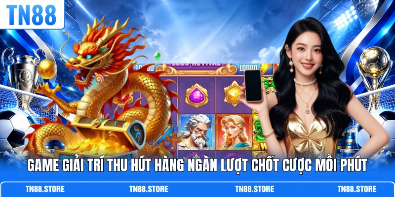 Game giải trí thu hút hàng ngàn lượt chốt cược mỗi phút