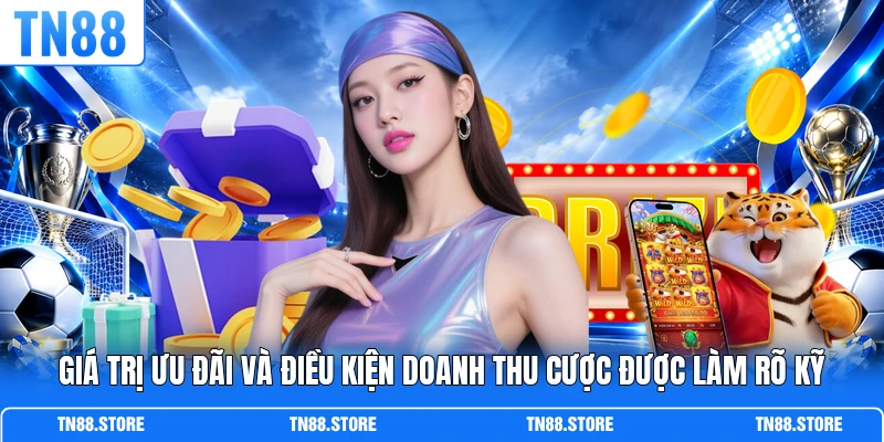 Giá trị ưu đãi và điều kiện doanh thu cược được làm rõ kỹ