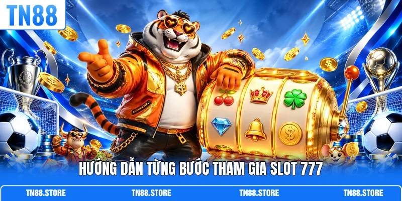 Hướng dẫn từng bước tham gia Slot 777