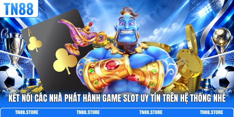 Kết nối các nhà phát hành game slot uy tín trên hệ thống nhé