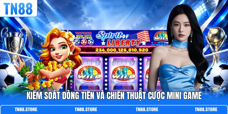 Kiểm soát dòng tiền và chiến thuật cược mini game