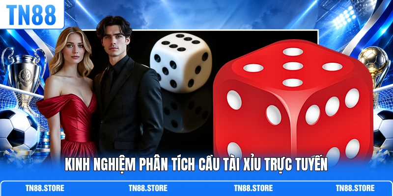 Kinh nghiệm phân tích cầu Tài Xỉu trực tuyến