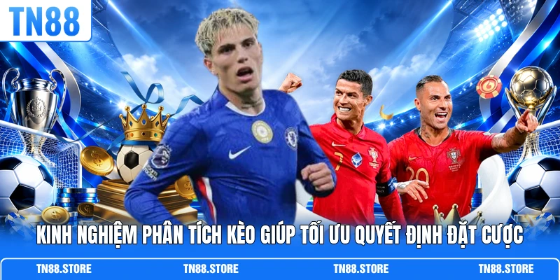 Kinh nghiệm phân tích kèo giúp tối ưu quyết định đặt cược