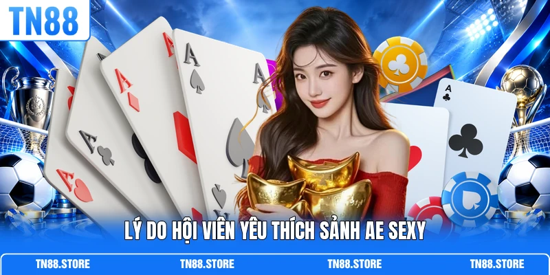 Lý do hội viên yêu thích sảnh AE Sexy