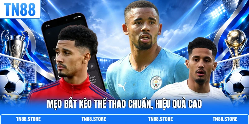 Mẹo bắt kèo thể thao chuẩn, hiệu quả cao
