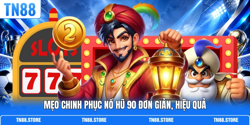 Mẹo chinh phục nổ hũ 90 đơn giản, hiệu quả