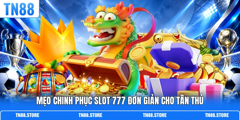 Mẹo chinh phục Slot 777 đơn giản cho tân thủ