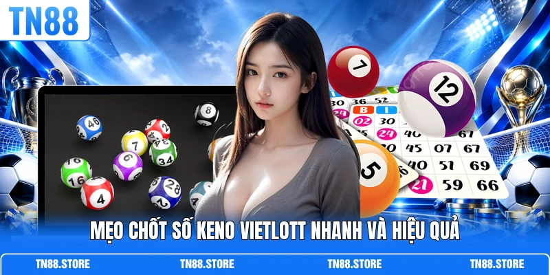 Mẹo chốt số Keno Vietlott nhanh và hiệu quả