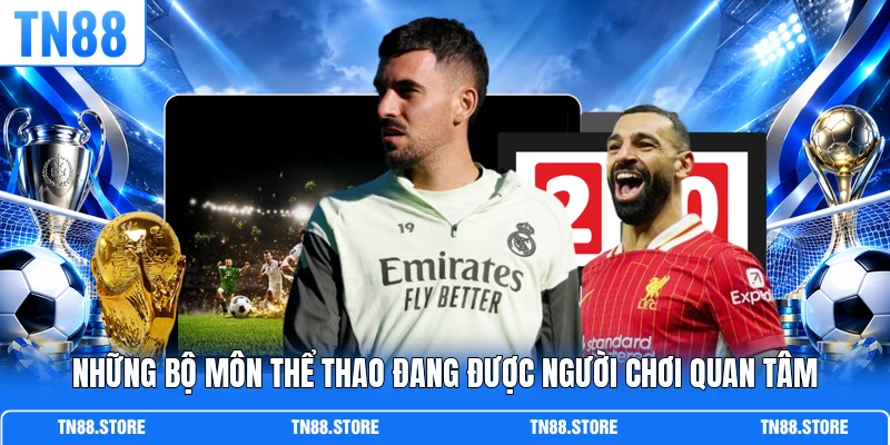 Những bộ môn thể thao đang được người chơi quan tâm