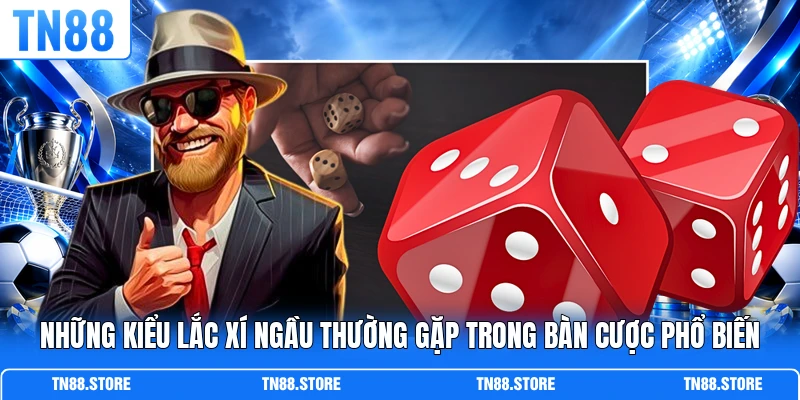 Những kiểu lắc xí ngầu thường gặp trong bàn cược phổ biến