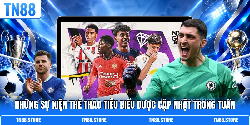 Những sự kiện thể thao tiêu biểu được cập nhật trong tuần