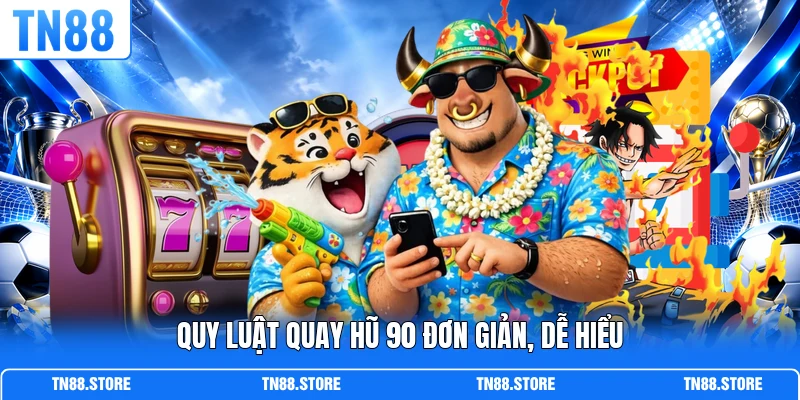 Quy luật quay hũ 90 đơn giản, dễ hiểu